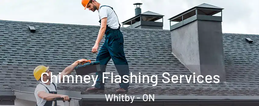 Chimney Flashing Services Whitby - ON