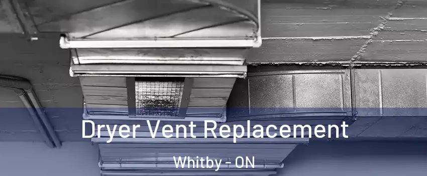  Dryer Vent Replacement Whitby - ON