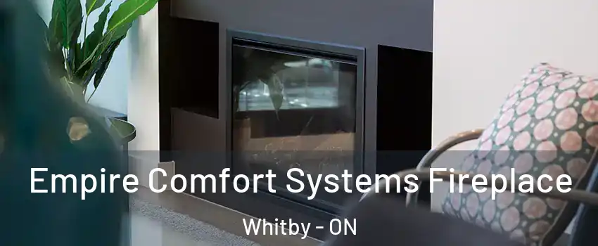  Empire Comfort Systems Fireplace Whitby - ON