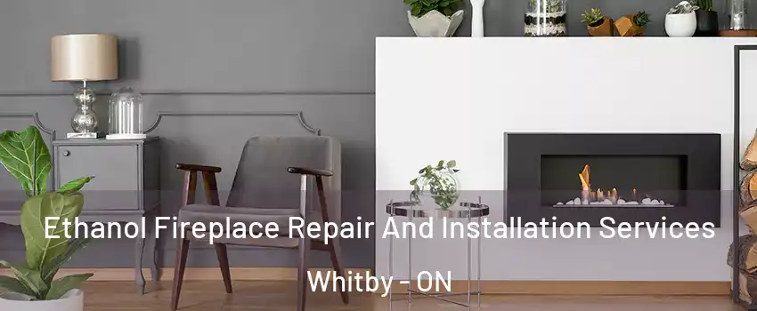  Ethanol Fireplace Repair And Installation Services Whitby - ON
