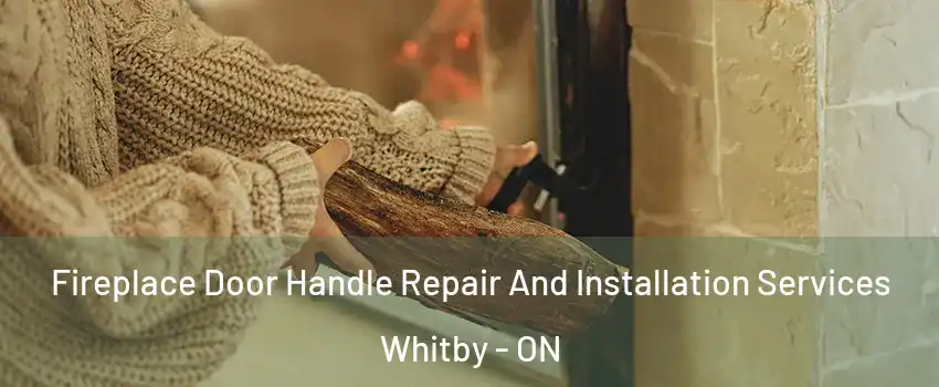  Fireplace Door Handle Repair And Installation Services Whitby - ON
