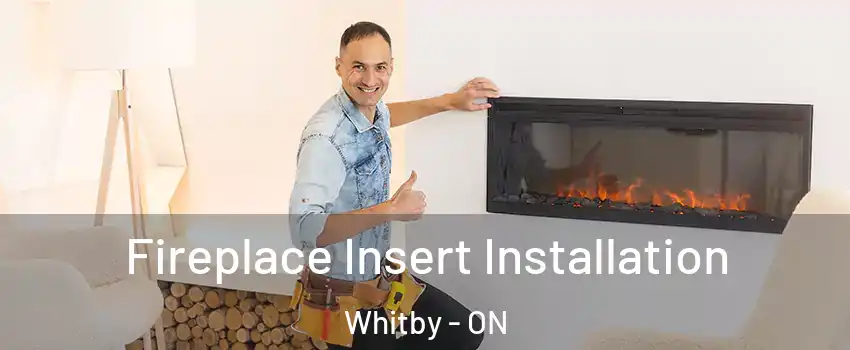  Fireplace Insert Installation Whitby - ON