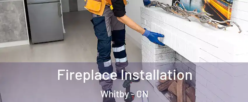  Fireplace Installation Whitby - ON