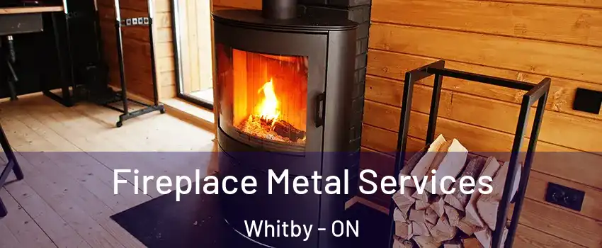 Fireplace Metal Services Whitby - ON
