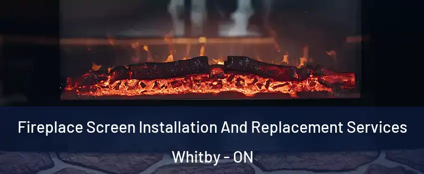  Fireplace Screen Installation And Replacement Services Whitby - ON