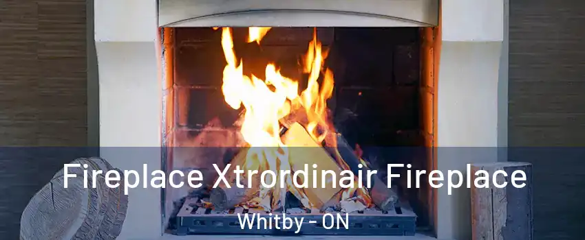  Fireplace Xtrordinair Fireplace Whitby - ON