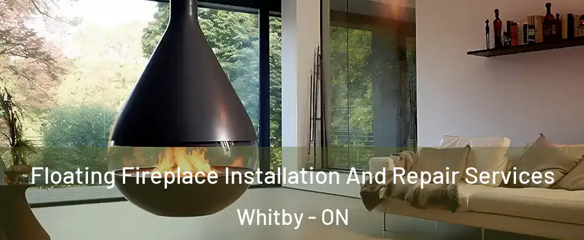 Floating Fireplace Installation And Repair Services Whitby - ON
