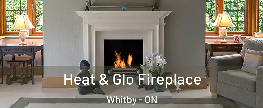  Heat & Glo Fireplace Whitby - ON