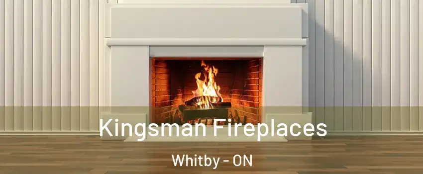  Kingsman Fireplaces Whitby - ON