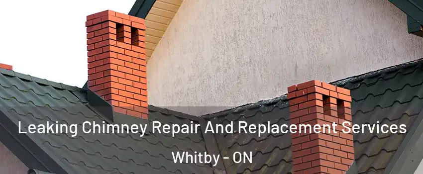  Leaking Chimney Repair And Replacement Services Whitby - ON