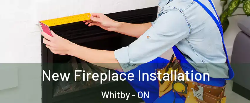  New Fireplace Installation Whitby - ON