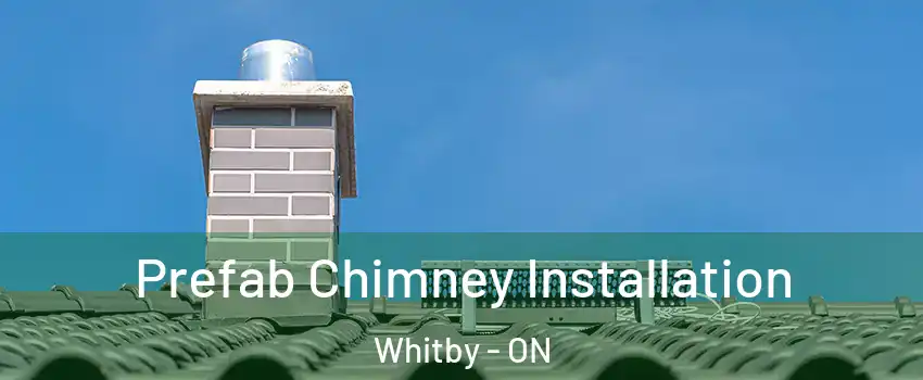  Prefab Chimney Installation Whitby - ON