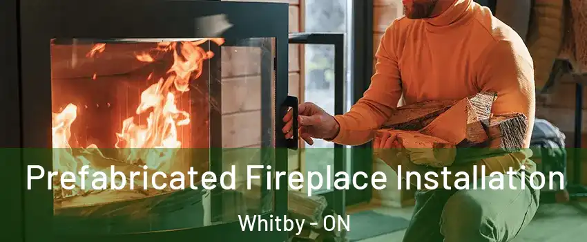  Prefabricated Fireplace Installation Whitby - ON