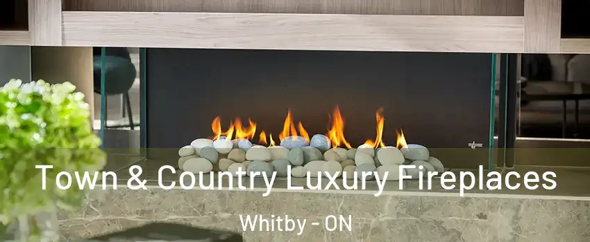  Town & Country Luxury Fireplaces Whitby - ON