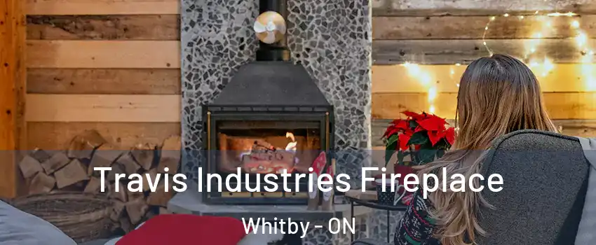  Travis Industries Fireplace Whitby - ON