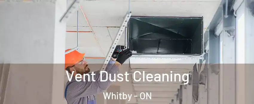  Vent Dust Cleaning Whitby - ON